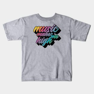 Music Makes Me High Kids T-Shirt